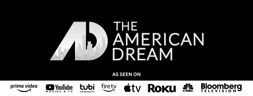 The American Dream - As Seen On Prime Video, YouTube, Tubi, Fire TV, Apple TV, Roku, CNBC, Bloomberg Television